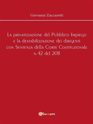 cover image of La privatizzazione del Pubblico Impiego e la destabilizzazione dei dirigenti con Sentenza della Corte Costituzionale n.42 del 2011